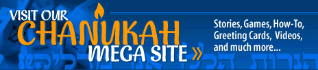 Learn All About Chanukah - Click Here to Visit our Holiday Mega Site